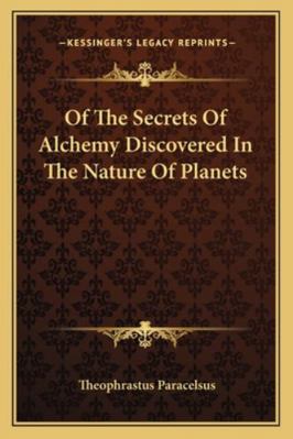 Of The Secrets Of Alchemy Discovered In The Nat... 1162868821 Book Cover