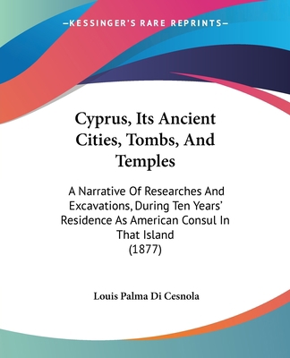 Cyprus, Its Ancient Cities, Tombs, And Temples:... 143681765X Book Cover