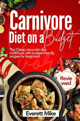 Carnivore Diet On a Budget: The Cheap Zero-Carb... B0CQRC197H Book Cover