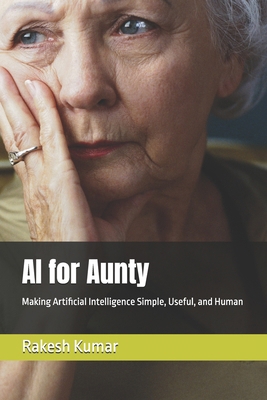 AI for Aunty: Making Artificial Intelligence Si... B0GJKQ4ZDX Book Cover