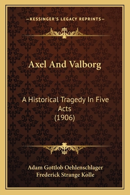 Axel And Valborg: A Historical Tragedy In Five ... 1166436888 Book Cover