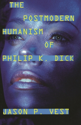 Postmodern Humanism of Philip K. Dick 0810862123 Book Cover