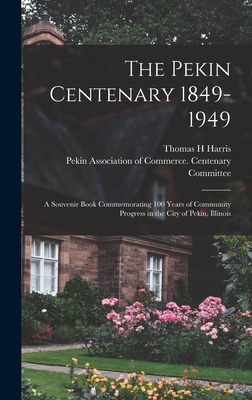 The Pekin Centenary 1849-1949: A Souvenir Book ... 1015978819 Book Cover