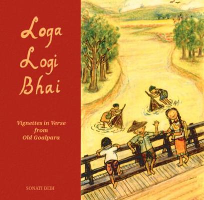 Paperback Loga Logi Bhai : Vignettes in Verse from Old Goalpara Book