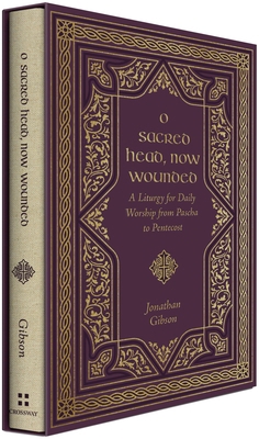 O Sacred Head, Now Wounded: A Liturgy for Daily... 1433587904 Book Cover