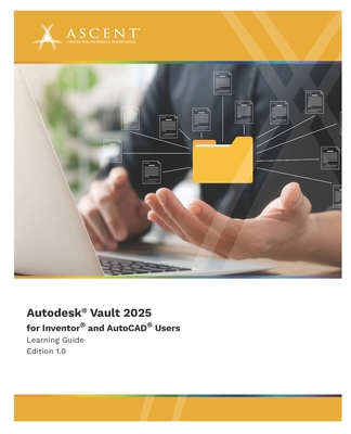Autodesk Vault 2025 for Inventor and AutoCAD Users 1962037452 Book Cover