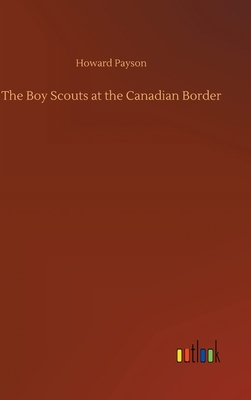 The Boy Scouts at the Canadian Border 3752401230 Book Cover