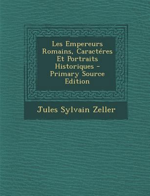 Les Empereurs Romains, Caracteres Et Portraits ... [French] 1294927310 Book Cover