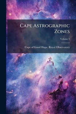 Cape Astrographic Zones; Volume 1 1172026238 Book Cover