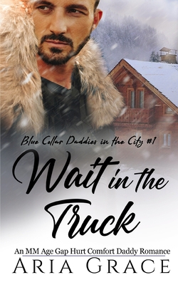 Wait in the Truck: An MM Age Gap Daddy Romance B0BSY4TB72 Book Cover