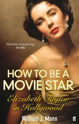 How to Be a Movie Star: Elizabeth Taylor in Hol... 0571237088 Book Cover