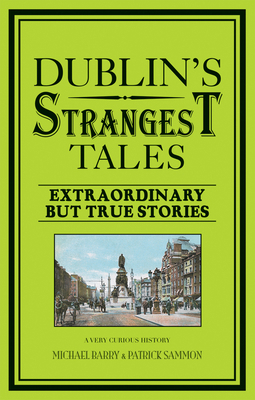 Dublin's Strangest Tales: Extraordinary But Tru... 1907554920 Book Cover