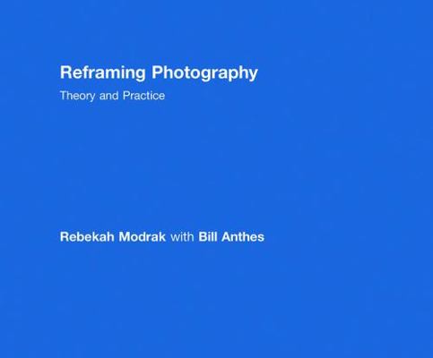 Reframing Photography: Theory and Practice 0415779197 Book Cover