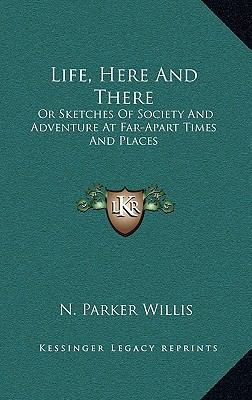 Life, Here and There: Or Sketches of Society an... 1163666971 Book Cover