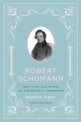 Robert Schumann: The Life and Work of a Romanti... 0226284697 Book Cover