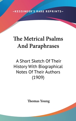 The Metrical Psalms And Paraphrases: A Short Sk... 1436579694 Book Cover