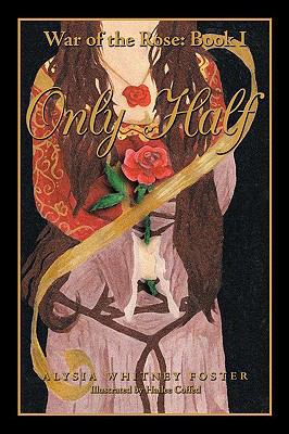 Only Half: War of the Rose 1438949987 Book Cover