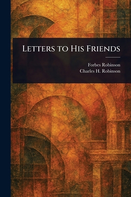 Letters to His Friends 1023084880 Book Cover