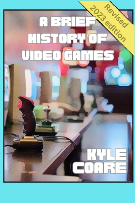 A Brief History of Video Games B0C2RF55TN Book Cover