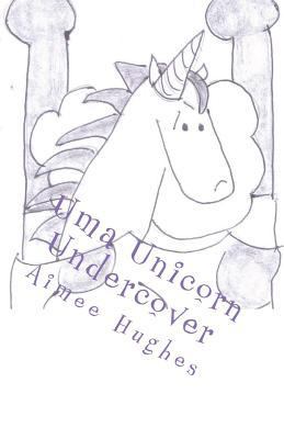 Uma Unicorn Undercover 1723420913 Book Cover