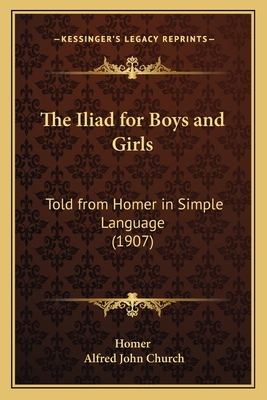 The Iliad for Boys and Girls: Told from Homer i... 1165686627 Book Cover
