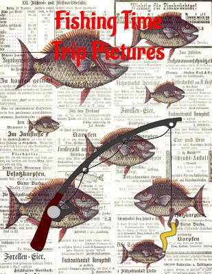 Fishing Time Trip Pictures: Keep a record of fi... 1074052498 Book Cover