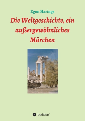 Die Weltgeschichte, ein außergewöhnliches Märchen [German] 3347156587 Book Cover