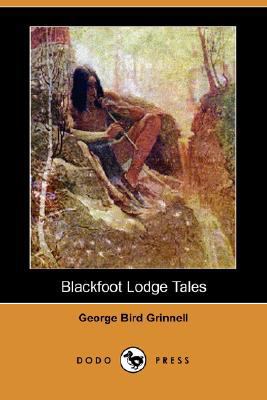 Blackfoot Lodge Tales (Dodo Press) 1406588989 Book Cover