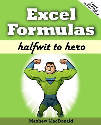 Excel Formulas: Halfwit to Hero 1775373703 Book Cover