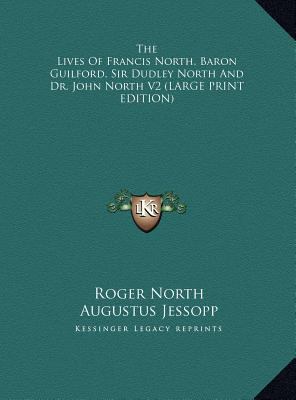 The Lives of Francis North, Baron Guilford, Sir... [Large Print] 1169906591 Book Cover