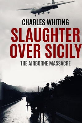 Slaughter Over Sicily: The Airborne Massacre B0DTJVK8GT Book Cover