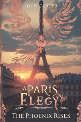A Paris Elegy: The Phoenix Rises B0FBX557X6 Book Cover