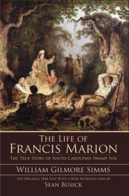 The Life of Francis Marion: The True Story of S... 1596292636 Book Cover