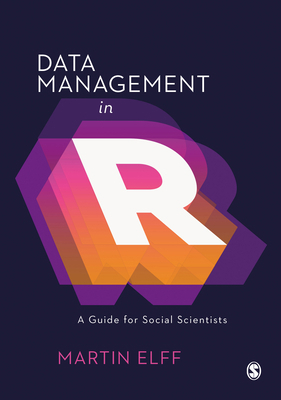 Data Management in R: A Guide for Social Scient... 1526459973 Book Cover