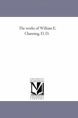 The Works of William E. Channing, D. D. Vol. 6 1425545920 Book Cover