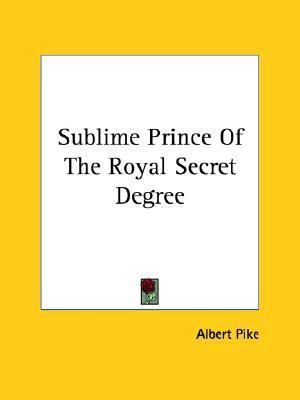 Sublime Prince Of The Royal Secret Degree 1419162225 Book Cover