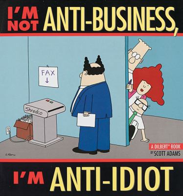 I'm Not Anti-Business, I'm Anti-Idiot: A Dilber... 0836251822 Book Cover