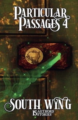 Particular Passages 4: South Wing 1628690569 Book Cover