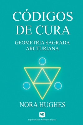 Códigos de Cura - Geometria Sagrada Arcturiana [Portuguese] B0F518CC31 Book Cover