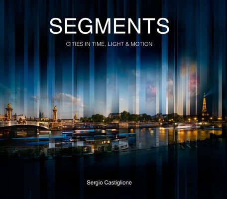 Segments: Cities in Time, Light and Motion 1946226858 Book Cover