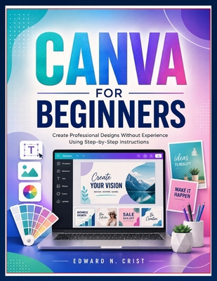 Canva for Beginners: Create Professional Design... B0H32YSSJW Book Cover