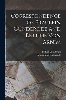 Correspondence of Fräulein Günderode and Bettin... 1016073313 Book Cover