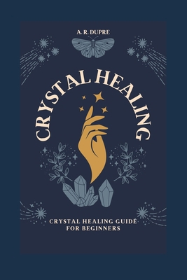 Crystal Healing: Crystal Healing Guide for Begi... B0C9S86R78 Book Cover
