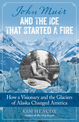 John Muir and the Ice That Started a Fire: How ... 149300932X Book Cover