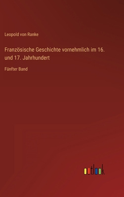 Französische Geschichte vornehmlich im 16. und ... [German] 3368279270 Book Cover