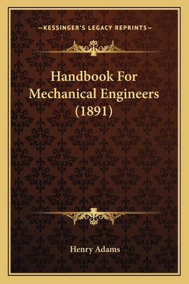 Handbook For Mechanical Engineers (1891) 1164664328 Book Cover