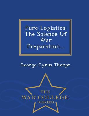 Pure Logistics: The Science Of War Preparation.... 1298037727 Book Cover