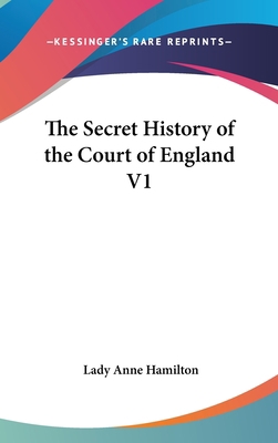 The Secret History of the Court of England V1 0548016933 Book Cover