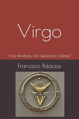 Virgo: "Virgo Revelado: Una Exploración Celestial" [Spanish] B0CC7H2SQ3 Book Cover