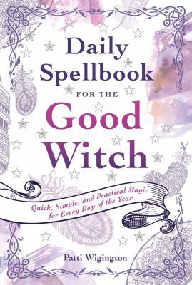 Daily Spellbook for the Good Witch: Quick, Simp... 145492778X Book Cover